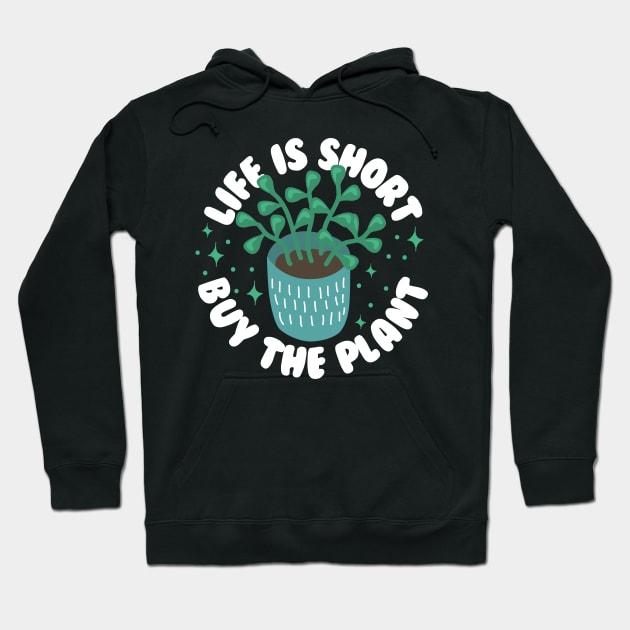 Life Is Short Buy The Plant Hoodie by thingsandthings